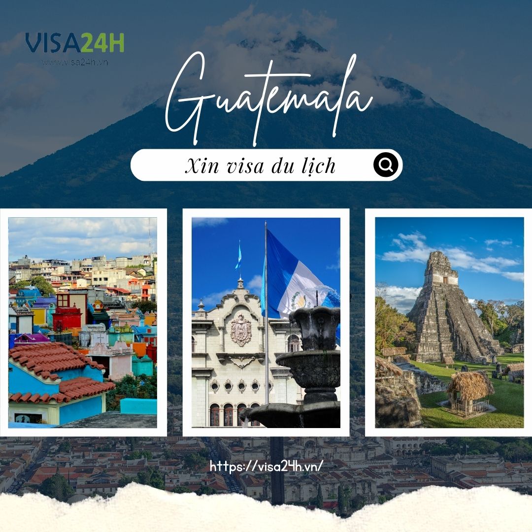 Hướng dẫn xin visa Guatemala du lịch tự túc